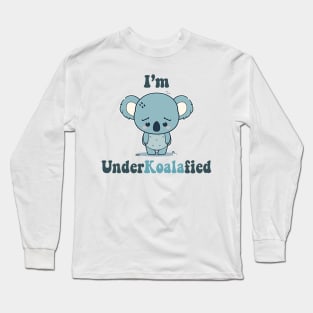 I'm UnderKoalaFied Long Sleeve T-Shirt